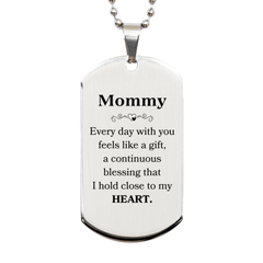Cute Mommy Gifts, Every day with you feels like a gift, Lovely Mommy Silver Dog Tag, Birthday Christmas Unique Gifts For Mommy