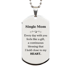 Cute Single Mom Gifts, Every day with you feels like a gift, Lovely Single Mom Silver Dog Tag, Birthday Christmas Unique Gifts For Single Mom