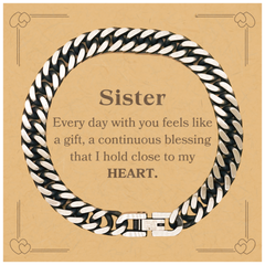 Cute Sister Gifts, Every day with you feels like a gift, Lovely Sister Cuban Link Chain Bracelet, Birthday Christmas Unique Gifts For Sister