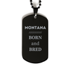 Proud Montana Gifts, Born and bred, Montana State Christmas Birthday Black Dog Tag For Men, Women, Friends