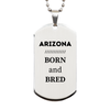 Proud Arizona Gifts, Born and bred, Arizona State Christmas Birthday Silver Dog Tag For Men, Women, Friends