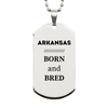 Proud Arkansas Gifts, Born and bred, Arkansas State Christmas Birthday Silver Dog Tag For Men, Women, Friends
