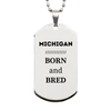 Proud Michigan Gifts, Born and bred, Michigan State Christmas Birthday Silver Dog Tag For Men, Women, Friends