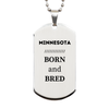 Proud Minnesota Gifts, Born and bred, Minnesota State Christmas Birthday Silver Dog Tag For Men, Women, Friends