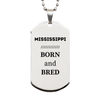Proud Mississippi Gifts, Born and bred, Mississippi State Christmas Birthday Silver Dog Tag For Men, Women, Friends