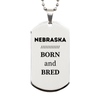 Proud Nebraska Gifts, Born and bred, Nebraska State Christmas Birthday Silver Dog Tag For Men, Women, Friends