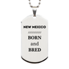 Proud New Mexico Gifts, Born and bred, New Mexico State Christmas Birthday Silver Dog Tag For Men, Women, Friends