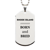 Proud Rhode Island Gifts, Born and bred, Rhode Island State Christmas Birthday Silver Dog Tag For Men, Women, Friends