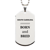 Proud South Carolina Gifts, Born and bred, South Carolina State Christmas Birthday Silver Dog Tag For Men, Women, Friends