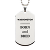 Proud Washington Gifts, Born and bred, Washington State Christmas Birthday Silver Dog Tag For Men, Women, Friends