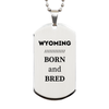 Proud Wyoming Gifts, Born and bred, Wyoming State Christmas Birthday Silver Dog Tag For Men, Women, Friends