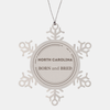Proud North Carolina Gifts, Born and bred, North Carolina State Christmas Birthday Snowflake Ornament For Men, Women, Friends