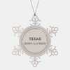 Proud Texas Gifts, Born and bred, Texas State Christmas Birthday Snowflake Ornament For Men, Women, Friends