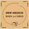 Proud New Mexico Gifts, Born and bred, New Mexico State Christmas Birthday Sunflower Bracelet For Men, Women, Friends