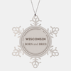 Proud Wisconsin Gifts, Born and bred, Wisconsin State Christmas Birthday Snowflake Ornament For Men, Women, Friends