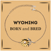 Proud Wyoming Gifts, Born and bred, Wyoming State Christmas Birthday Sunflower Bracelet For Men, Women, Friends
