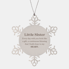 Cute Little Sister Gifts, Every day with you feels like a gift, Lovely Little Sister Snowflake Ornament, Birthday Christmas Unique Gifts For Little Sister