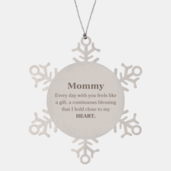 Cute Mommy Gifts, Every day with you feels like a gift, Lovely Mommy Snowflake Ornament, Birthday Christmas Unique Gifts For Mommy