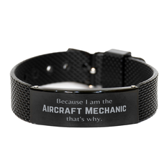 Funny Aircraft Mechanic Gifts, Because I am the Aircraft Mechanic, Appreciation Gifts for Aircraft Mechanic, Birthday Black Shark Mesh Bracelet For Men, Women, Friends