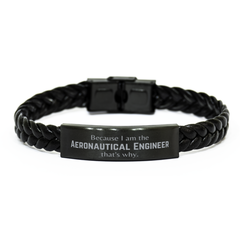 Funny Aeronautical Engineer Gifts, Because I am the Aeronautical Engineer, Appreciation Gifts for Aeronautical Engineer, Birthday Braided Leather Bracelet For Men, Women, Friends