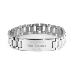 Funny Band Director Gifts, Because I am the Band Director, Appreciation Gifts for Band Director, Birthday Ladder Stainless Steel Bracelet For Men, Women, Friends