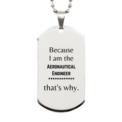 Funny Aeronautical Engineer Gifts, Because I am the Aeronautical Engineer, Appreciation Gifts for Aeronautical Engineer, Birthday Silver Dog Tag For Men, Women, Friends