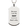 Funny Agent Gifts, Because I am the Agent, Appreciation Gifts for Agent, Birthday Silver Dog Tag For Men, Women, Friends