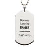 Funny Barber Gifts, Because I am the Barber, Appreciation Gifts for Barber, Birthday Silver Dog Tag For Men, Women, Friends