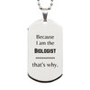 Funny Biologist Gifts, Because I am the Biologist, Appreciation Gifts for Biologist, Birthday Silver Dog Tag For Men, Women, Friends
