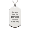 Funny Carpenter Gifts, Because I am the Carpenter, Appreciation Gifts for Carpenter, Birthday Silver Dog Tag For Men, Women, Friends
