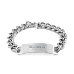 Funny Counselor Gifts, Because I am the Counselor, Appreciation Gifts for Counselor, Birthday Cuban Chain Stainless Steel Bracelet For Men, Women, Friends