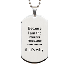 Funny Computer Programmer Gifts, Because I am the Computer Programmer, Appreciation Gifts for Computer Programmer, Birthday Silver Dog Tag For Men, Women, Friends