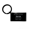 Funny Doctor Gifts, Because I am the Doctor, Appreciation Gifts for Doctor, Birthday Keychain For Men, Women, Friends