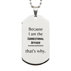 Funny Correctional Officer Gifts, Because I am the Correctional Officer, Appreciation Gifts for Correctional Officer, Birthday Silver Dog Tag For Men, Women, Friends