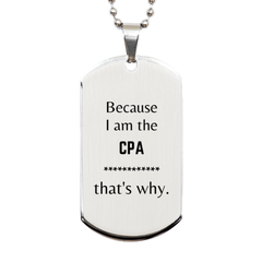 Funny CPA Gifts, Because I am the CPA, Appreciation Gifts for CPA, Birthday Silver Dog Tag For Men, Women, Friends