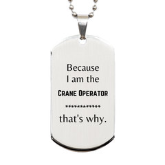 Funny Crane Operator Gifts, Because I am the Crane Operator, Appreciation Gifts for Crane Operator, Birthday Silver Dog Tag For Men, Women, Friends