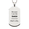 Funny Dancer Gifts, Because I am the Dancer, Appreciation Gifts for Dancer, Birthday Silver Dog Tag For Men, Women, Friends