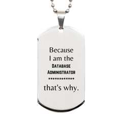 Funny Database Administrator Gifts, Because I am the Database Administrator, Appreciation Gifts for Database Administrator, Birthday Silver Dog Tag For Men, Women, Friends