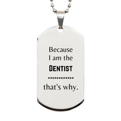 Funny Dentist Gifts, Because I am the Dentist, Appreciation Gifts for Dentist, Birthday Silver Dog Tag For Men, Women, Friends