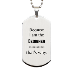 Funny Designer Gifts, Because I am the Designer, Appreciation Gifts for Designer, Birthday Silver Dog Tag For Men, Women, Friends
