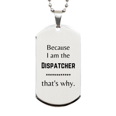 Funny Dispatcher Gifts, Because I am the Dispatcher, Appreciation Gifts for Dispatcher, Birthday Silver Dog Tag For Men, Women, Friends