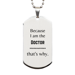 Funny Doctor Gifts, Because I am the Doctor, Appreciation Gifts for Doctor, Birthday Silver Dog Tag For Men, Women, Friends