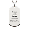 Funny Driver Gifts, Because I am the Driver, Appreciation Gifts for Driver, Birthday Silver Dog Tag For Men, Women, Friends