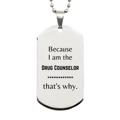Funny Drug Counselor Gifts, Because I am the Drug Counselor, Appreciation Gifts for Drug Counselor, Birthday Silver Dog Tag For Men, Women, Friends