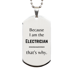 Funny Electrician Gifts, Because I am the Electrician, Appreciation Gifts for Electrician, Birthday Silver Dog Tag For Men, Women, Friends
