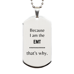Funny EMT Gifts, Because I am the EMT, Appreciation Gifts for EMT, Birthday Silver Dog Tag For Men, Women, Friends