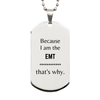Funny EMT Gifts, Because I am the EMT, Appreciation Gifts for EMT, Birthday Silver Dog Tag For Men, Women, Friends