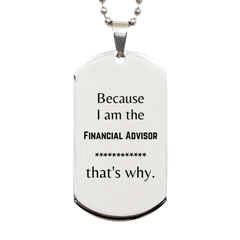 Funny Financial Advisor Gifts, Because I am the Financial Advisor, Appreciation Gifts for Financial Advisor, Birthday Silver Dog Tag For Men, Women, Friends