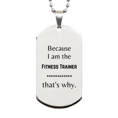 Funny Fitness Trainer Gifts, Because I am the Fitness Trainer, Appreciation Gifts for Fitness Trainer, Birthday Silver Dog Tag For Men, Women, Friends