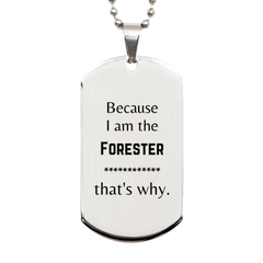 Funny Forester Gifts, Because I am the Forester, Appreciation Gifts for Forester, Birthday Silver Dog Tag For Men, Women, Friends